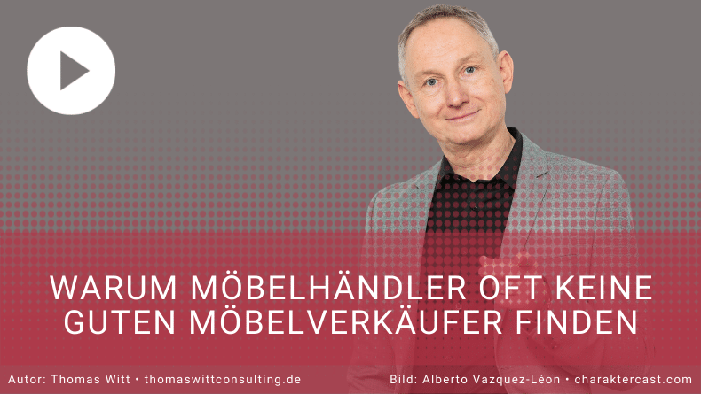 Warum Möbelhändler oft keine guten Möbelverkäufer finden - Thomas Witt - Verkäufertraining